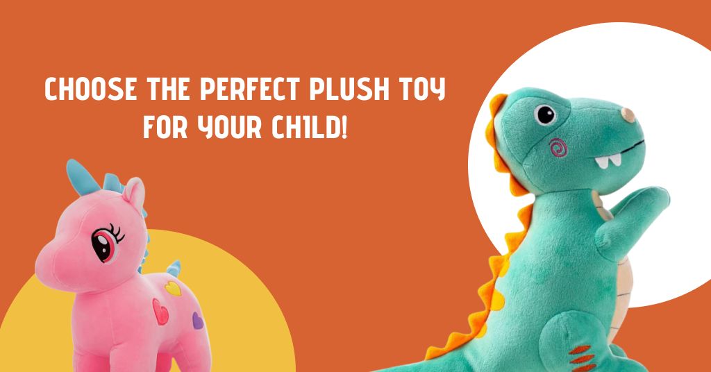 Choose the Perfect Plush Toy for Your Child!