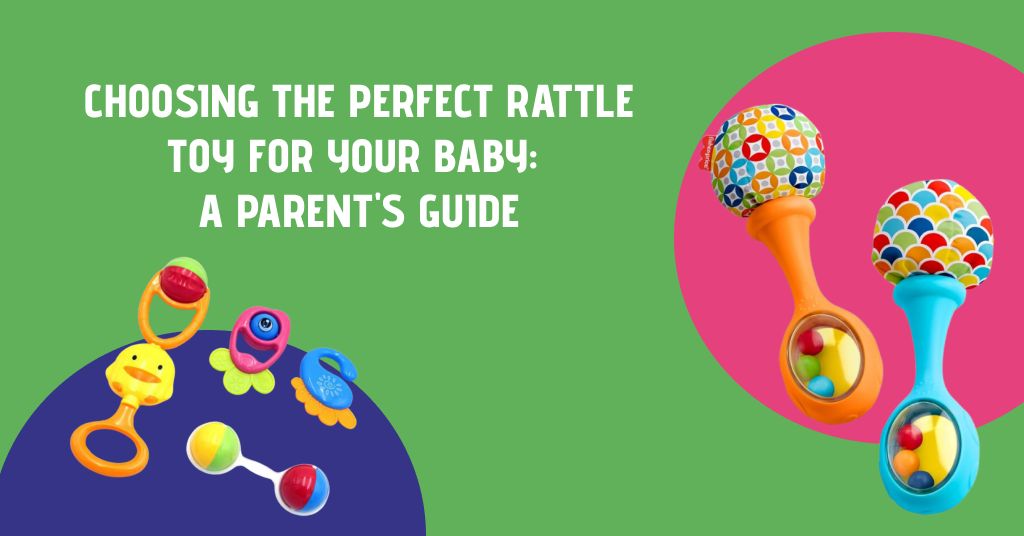 Choosing the Perfect Rattle Toy for Your Baby A Parent's Guide