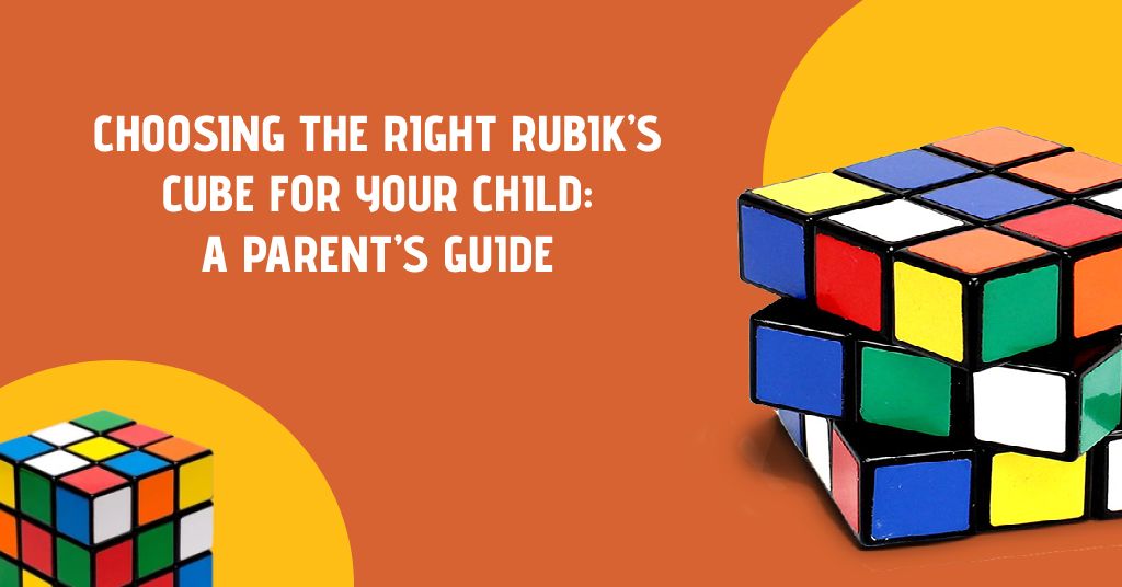 Choosing the Right Rubik’s Cube for Your Child - A Parent’s Guide