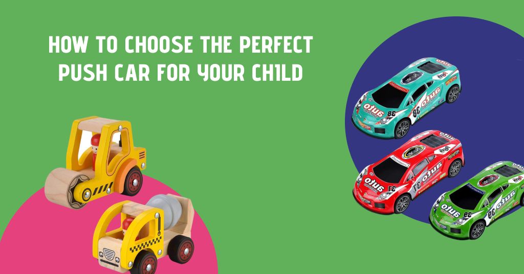 How to Choose the Perfect Push Car for Your Child