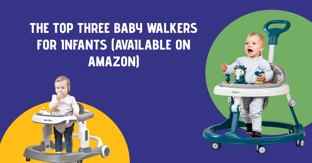 The Top Three Baby Walkers for Infants (Available on Amazon)