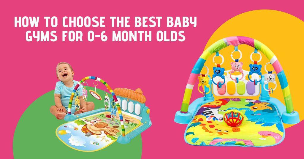 Best Baby Gyms for 0-6 Month Olds