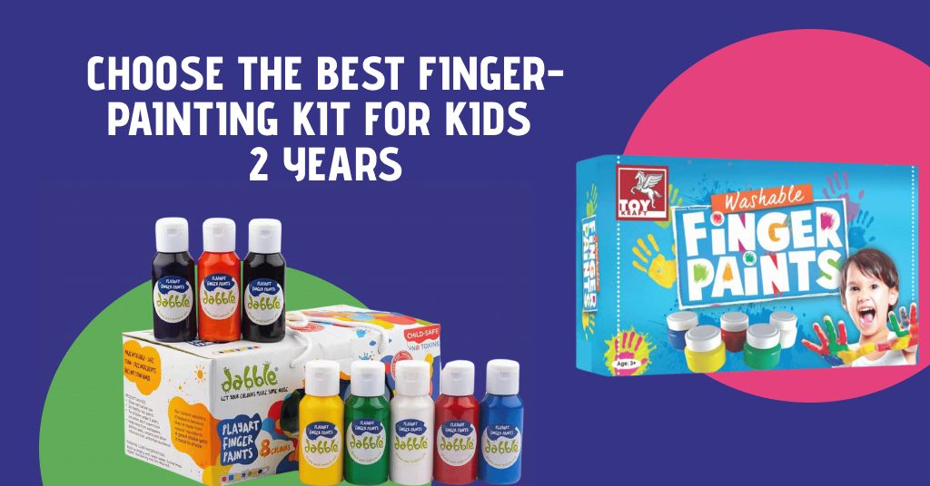 Choose the Best Finger-Painting Kit for Kids 2 Years