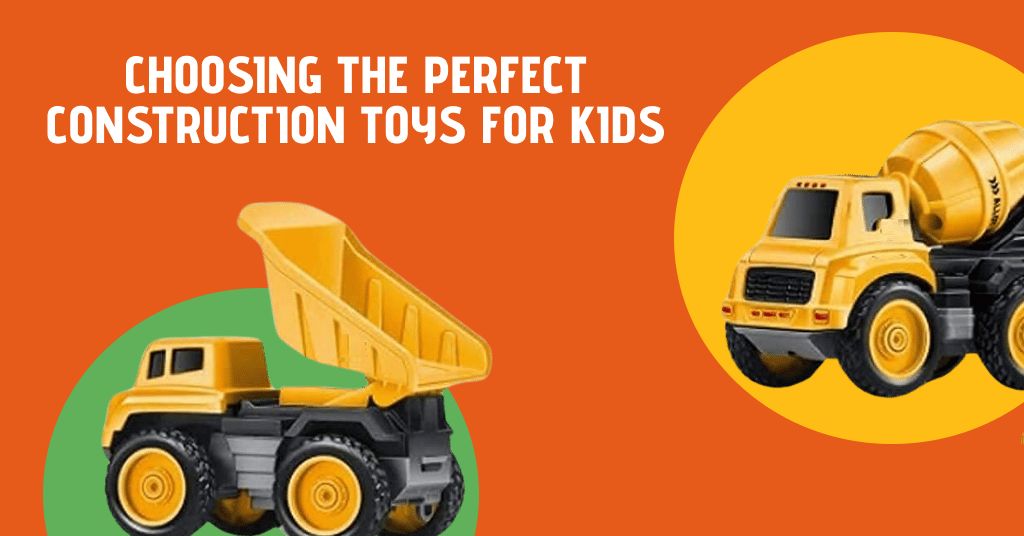 Choosing the Perfect Construction Toys for Kids