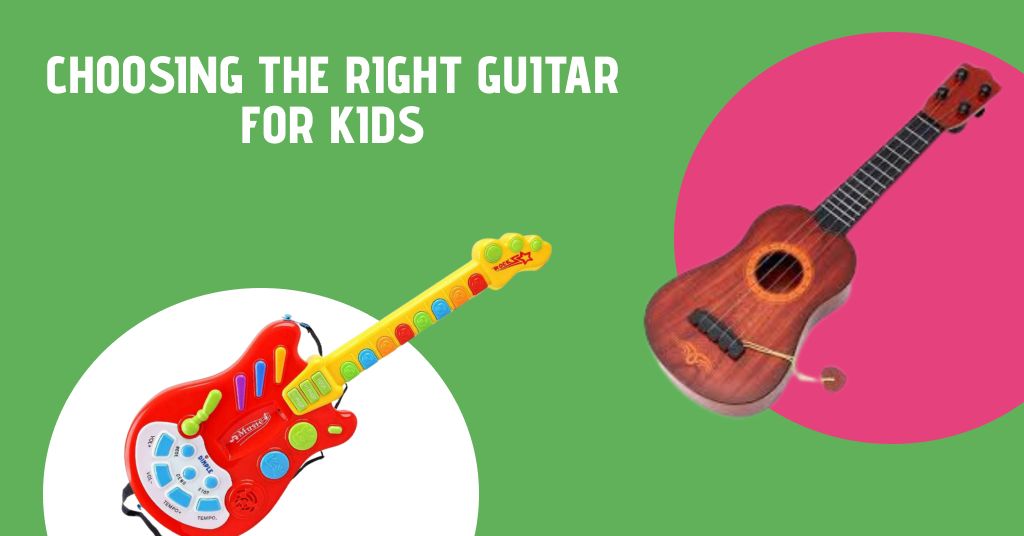 Choosing the Right Guitar for Kids