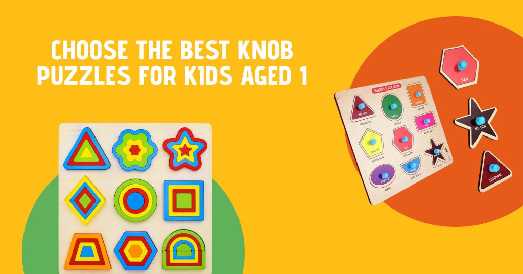 Choose the Best Knob Puzzles for Kids Aged 1